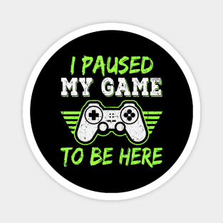 I Paused My Game To Be Here Gift Gamer For Teen Boys Gaming Magnet